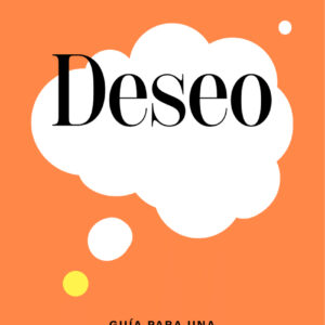 Deseo: guía para una sexualidad plena