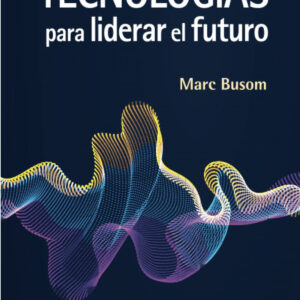 TECNOLOGIAS PARA LIDERAR EL FUTURO