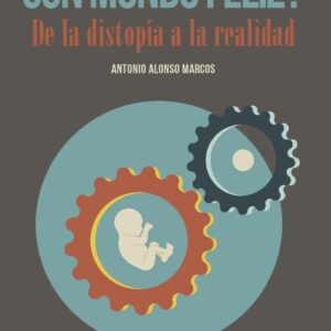 ¿Un mundo feliz? De la distopía a la realidad