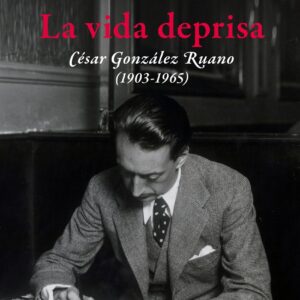 La vida deprisa. César González Ruano (1903-1965)