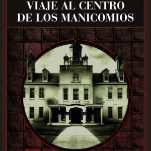 Viaje al centro de los manicomios