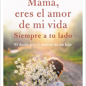 Mamá eres el amor de mi vida
