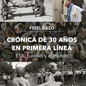 Crónica de 30 años en primera línea: ETA, Euskadi y el mundo