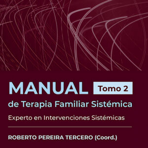 Manual de Terapia Familiar Sistémica. Experto en Intervenciones Sistémicas. Tomo 2