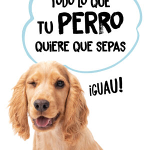 Todo lo que tu perro quiere que sepas
