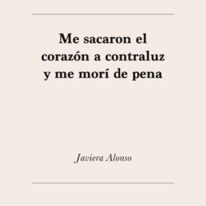 Me sacaron el corazón a contraluz y me morí de pena