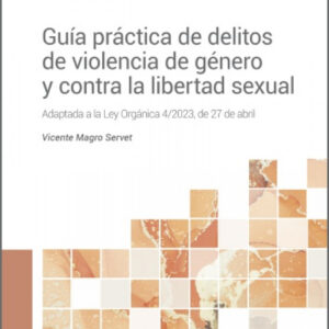 Guía práctica de delitos de violencia de género y contra la libertad sexual
