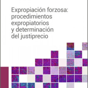 Expropiación forzosa: procedimientos expropiatorios y determinación del justiprecio