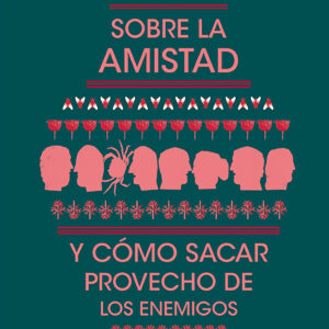 Sobre la amistad y cómo sacar provecho de los enemigos
