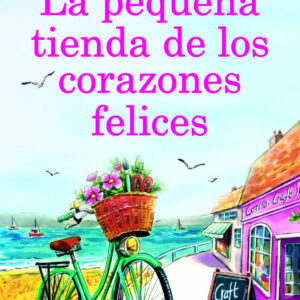 La pequeña tienda de los corazones felices. Una novela romántica llena de magia. Más de 250.000 lectoras.
