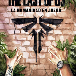THE LAST OF US: LA HUMANIDAD EN JUEGO