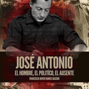 José Antonio. El hombre, el político, el ausente