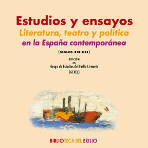 Estudios y ensayos. Literatura, teatro y política en la España contemporánea (siglos XIX-XXI)