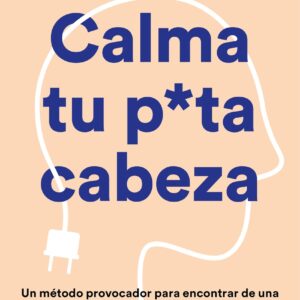 Calma tu puta cabeza