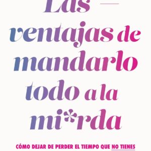 Las ventajas de mandarlo todo a la mierda