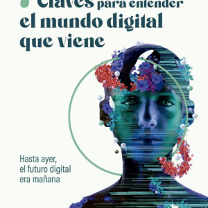7 CLAVES PARA ENTENDER EL MUNDO DIGITAL QUE VIENE