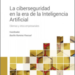 La ciberseguridad en la era de la Inteligencia Artificial