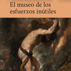 El museo de los esfuerzos inútiles