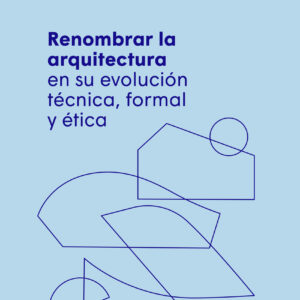 Renombrar la arquitectura en su evolución técnica, formal y ética