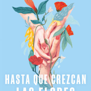 Hasta que crezcan las flores