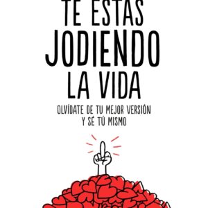 Te estás jodiendo la vida