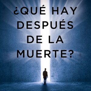 ¿Qué hay después de la muerte?