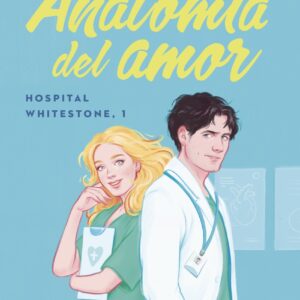 Anatomía del amor (Serie Hospital Whitestone 1)