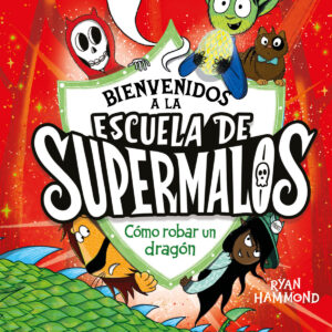 Escuela de supermalos 2 - Cómo robar un dragón