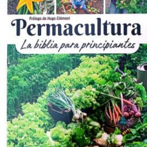 Permacultura:la biblia para principiantes