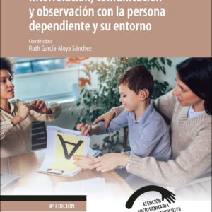 Interrelación, comunicación y observación con la persona dependiente y su entorno