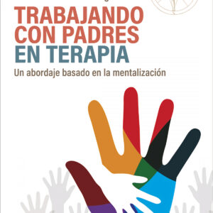 Trabajando con padres en terapia. Un abordaje basado en la mentalización