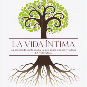 La vida íntima. La silenciada, fantaseada. La que acalla deseos y culpas. La profunda