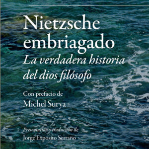 Nietzsche embriagado: la verdadera historia del dios filósofo