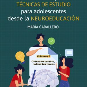 Es bueno saber aprender. TÉCNICAS DE ESTUDIO para adolescentes desde la NEUROEDUCACIÓN Volumen I