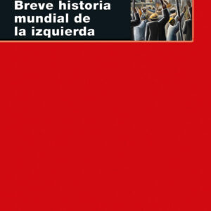 BREVE HISTORIA MUNDIAL DE LA IZQUIERDA
