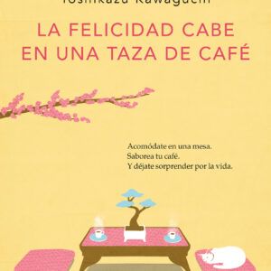 La felicidad cabe en una taza de café (Antes de que se enfríe el café 2)