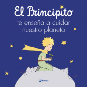 El principito te enseña a cuidar nuestro planeta