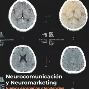Neurocomunicación y neuromarketing: nuevos escenarios y tendencias.