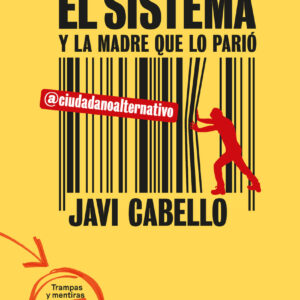 El sistema y la madre que lo parió. Las trampas y mentiras del discurso políticamente correcto