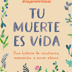 Tu muerte es vida. Una historia de confianza, superación y amor eterno
