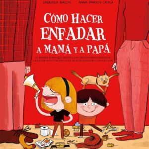 Cómo hacer enfadar a mamá y papá