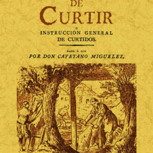 Arte de curtir o instrucción general de curtidos