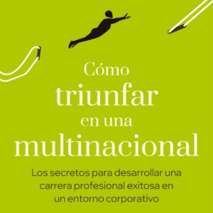 Cómo triunfar en una multinacional