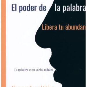 EL PODER DE LA PALABRA HABLADA, LIBERA TU ABUNDANCIA