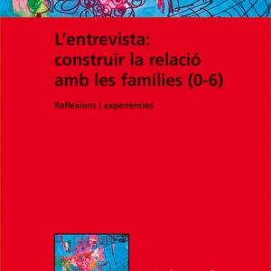 L'entrevista: construir la relació amb les famílies (0-6)